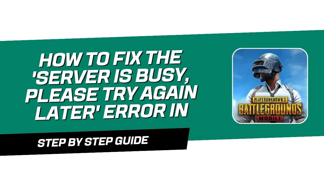 How to Fix the ‘Server is Busy, Please Try Again Later’ Error in PUBG Mobile